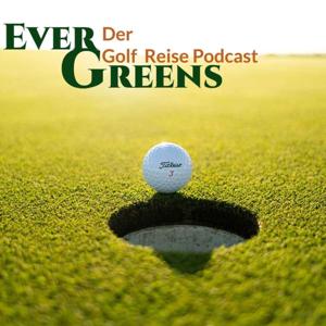 Ever Greens | Der Golf Reise Podcast