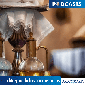 La liturgia de los sacramentos by P. Juan Manuel Sierra - Radio María ESP