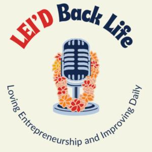 The LEI'D Back Life: Loving Entrepreneurship and Improving Daily