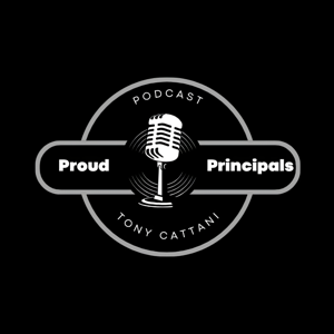 Proud Principals Podcast with Tony Cattani