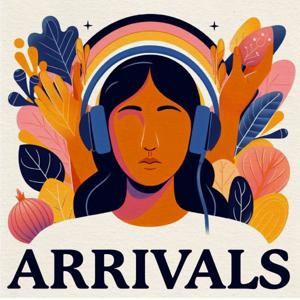 Arrivals: Stories of Resilience and Reinvention