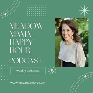 Meadow Mama Happy Hour, Inspiring Conversations with Creative People