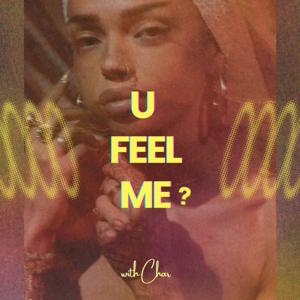 U Feel Me? with Char