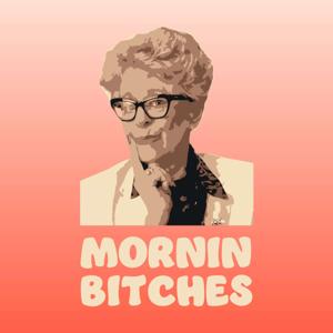 Mornin Bitches