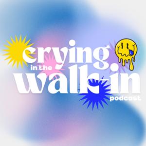 Crying in the Walk-in Podcast