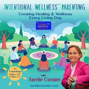 Intentional Wellness©™ Parenting with Aurelie Cormier