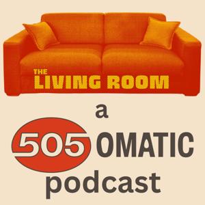 The Living Room: a 505OMATIC podcast