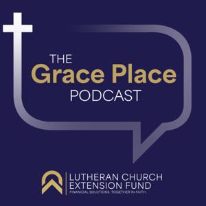 The Grace Place Podcast by Lutheran Church Extension Fund
