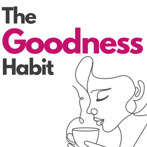The Goodness Habit: Reclaim Peace and Joy in Motherhood