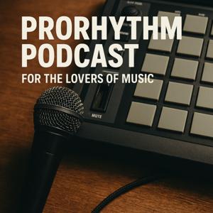Prorhythm Podcast: For the Lovers of Music