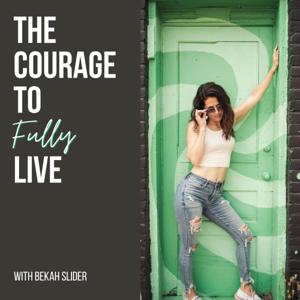 The Courage to Fully Live