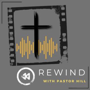 Rewind with Pastor Hill