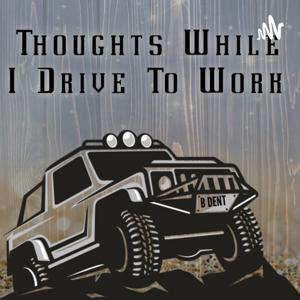 Thoughts While I Drive To Work