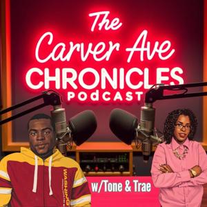The Carver Ave Chronicles Podcast with Tone & Trae