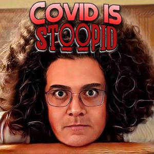 Covid is Stoopid