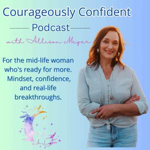 Courageously Confident Podcast with Allison Meyer