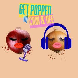 GET POPPED W/ CAM & DEE