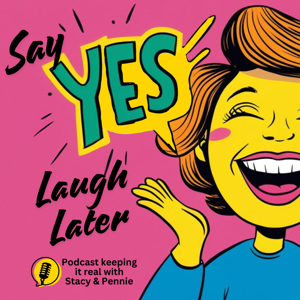 Say Yes...Laugh Later