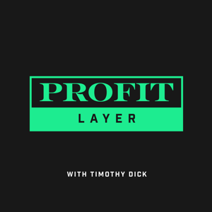 ProfitLayer with Timothy Dick - Business building explored layer by layer.