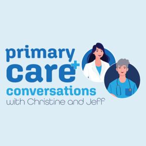 Primary Care Conversations | with Christine and Jeff
