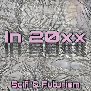 In 20xx Sci fi and Futurism