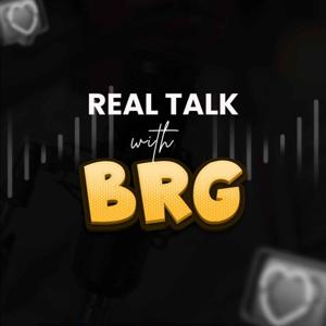 Real Talk With BRG