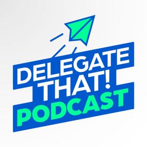Delegate That! Podcast