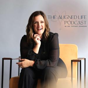 The Aligned Life Podcast with Dr. Tiffany Johnson