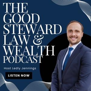 The Good Steward Law and Wealth Podcast
