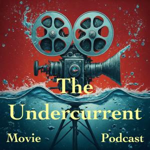 The Undercurrent Movie Podcast