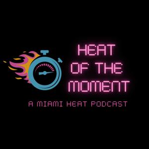 Heat of the Moment: A Miami Heat Podcast