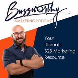 Buzzworthy Marketing Podcast | B2B Marketing for Professional Services, Advisors, and Consultants