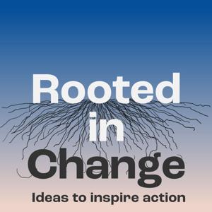Rooted in Change