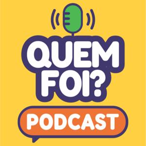 Quem Foi? Podcast!