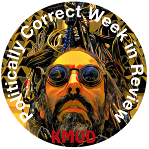 KMUD - Politically Correct week in Review