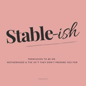 Stable-ish: Permission to be Me. Motherhood and the Sh*t They Don’t Prepare You For