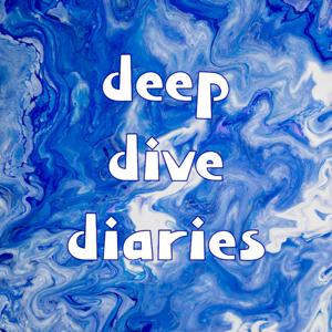 The Deep Dive Diaries