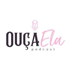 Ouça Ela Podcast