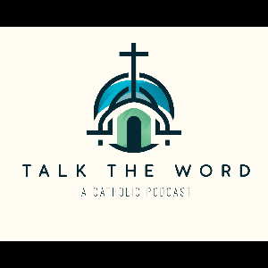 Talk the Word: A Catholic Podcast