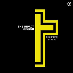 The Impact Church Podcast: Rockford Campus