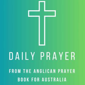 Daily Prayer from the Anglican Prayer Book for Australia