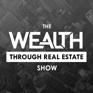 The Wealth Through Real Estate Show