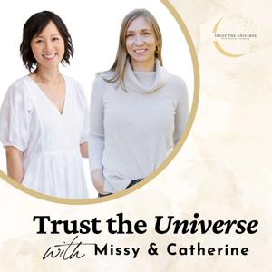 Trust the Universe with Missy and Catherine by Catherine Andrews & Missy Toy Ozeas