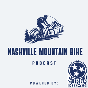Nashville Mountain Bike Podcast Powered By: SORBA MidTN