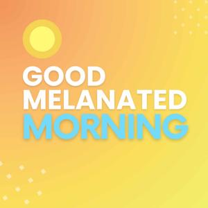 Good Melanated Morning