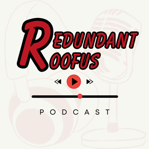 Redundant Roofus Podcast
