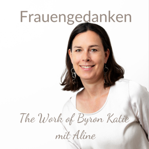 Frauengedanken - The Work of Byron Katie mit Aline