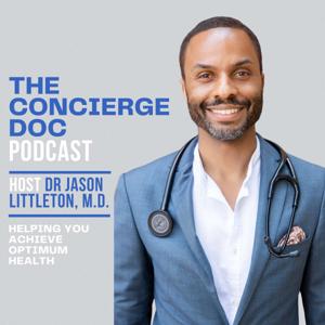 The Concierge Doc Podcast with Dr. Jason Littleton, M.D.