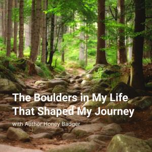The Boulders in My Life That Shaped My Journey