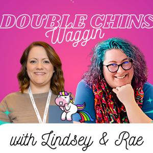 Double Chins Waggin' - Living Authentically as Millennial Women